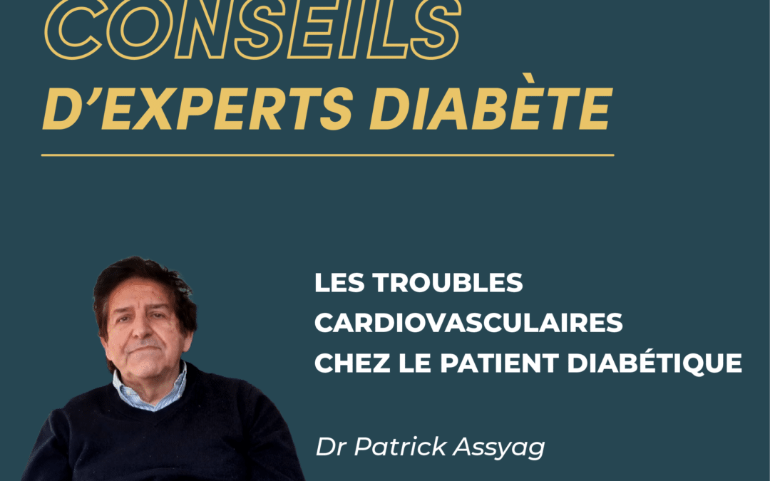 Conseils d&rsquo;Experts Diabète : Les troubles cardiovasculaires chez le patient diabétique